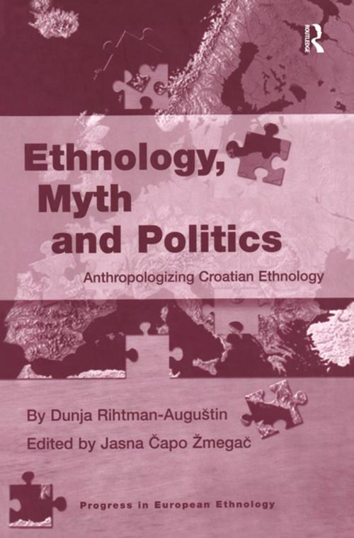 Cover of the book Ethnology, Myth and Politics by Dunja Rihtman-Augustin, Jasna Capo Zmegac, Taylor and Francis