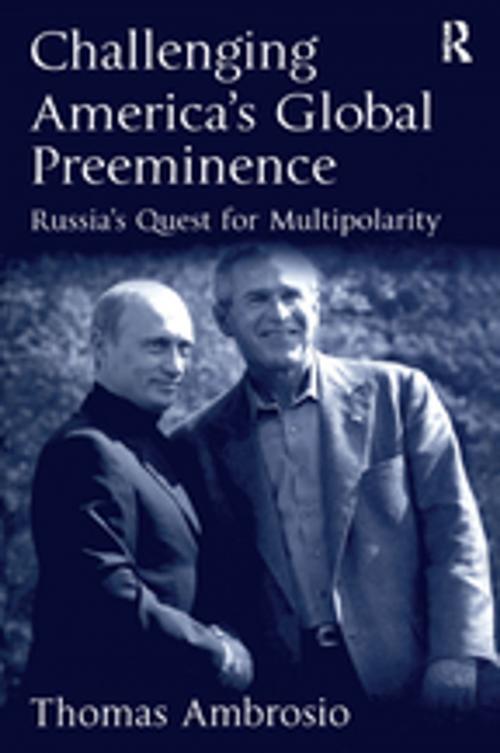 Cover of the book Challenging America's Global Preeminence by Thomas Ambrosio, Taylor and Francis