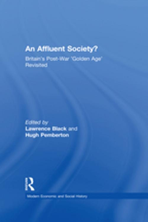 Cover of the book An Affluent Society? by Lawrence Black, Hugh Pemberton, Taylor and Francis