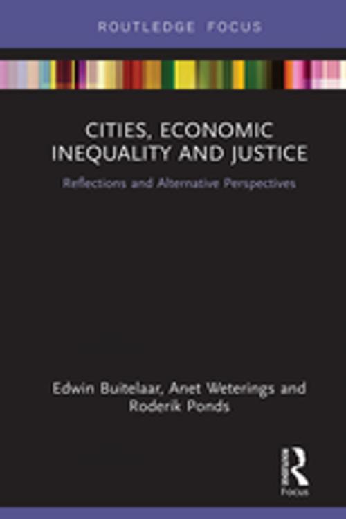 Cover of the book Cities, Economic Inequality and Justice by Edwin Buitelaar, Anet Weterings, Roderik Ponds, Taylor and Francis