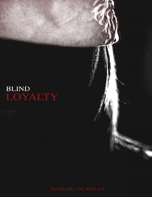 Cover of the book Blind Loyalty by P.E. Wallace, Tr3.6.6, Lulu.com