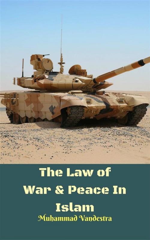 Cover of the book The Law of War & Peace In Islam by Muhammad Vandestra, Dragon Promedia