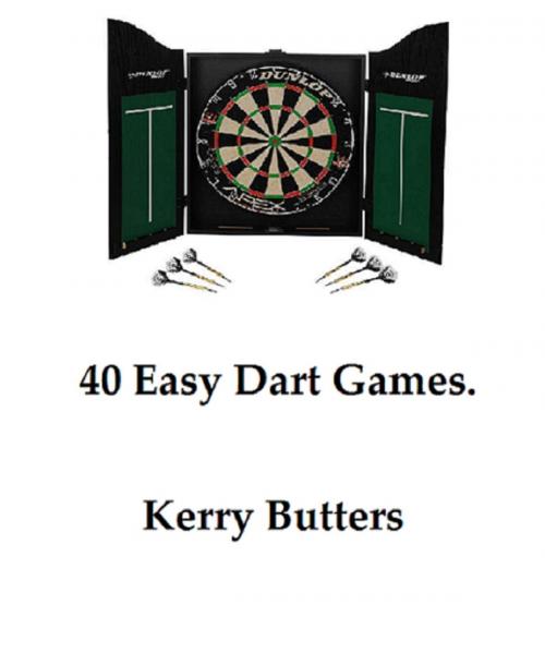 Cover of the book 40 Easy Dart Games. by Kerry Butters, Kerry Butters