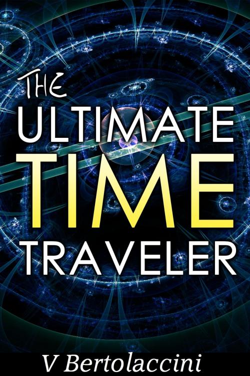 Cover of the book The Ultimate Time Traveler 2017 by V Bertolaccini, CosmicBlueCB