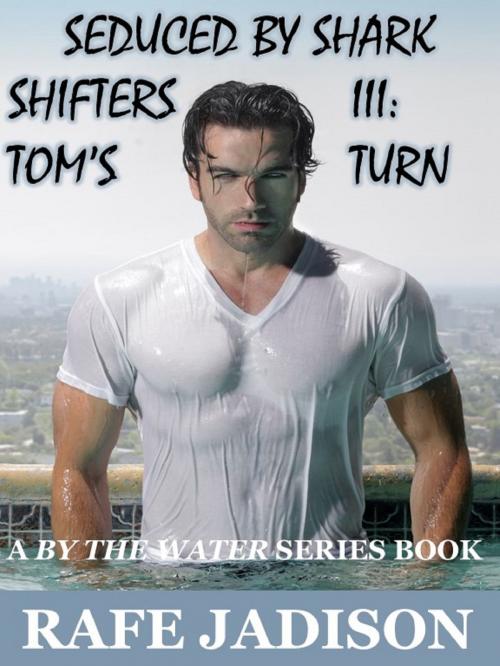 Cover of the book Seduced by Shark Shifters III: Tom's Turn by Rafe Jadison, Rafe Jadison