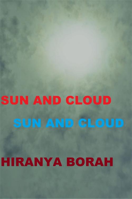 Cover of the book Sun and Cloud by Hiranya Borah, Hiranya Borah