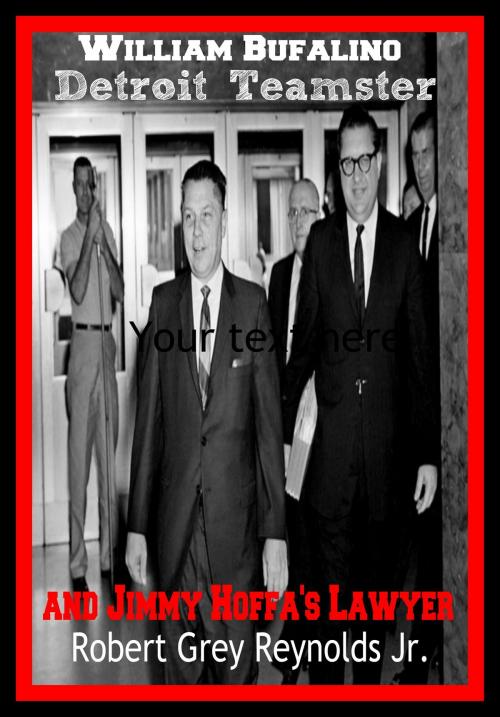 Cover of the book William Bufalino Detroit Teamster and Jimmy Hoffa's Lawyer by Robert Grey Reynolds Jr, Robert Grey Reynolds, Jr