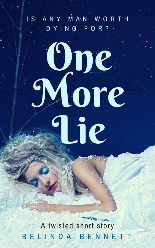 Cover of the book One More Lie by Belinda Bennett, Belinda Bennett