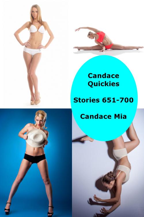 Cover of the book Candace Quickies: Stories 651-700 by Candace Mia, Candace Mia