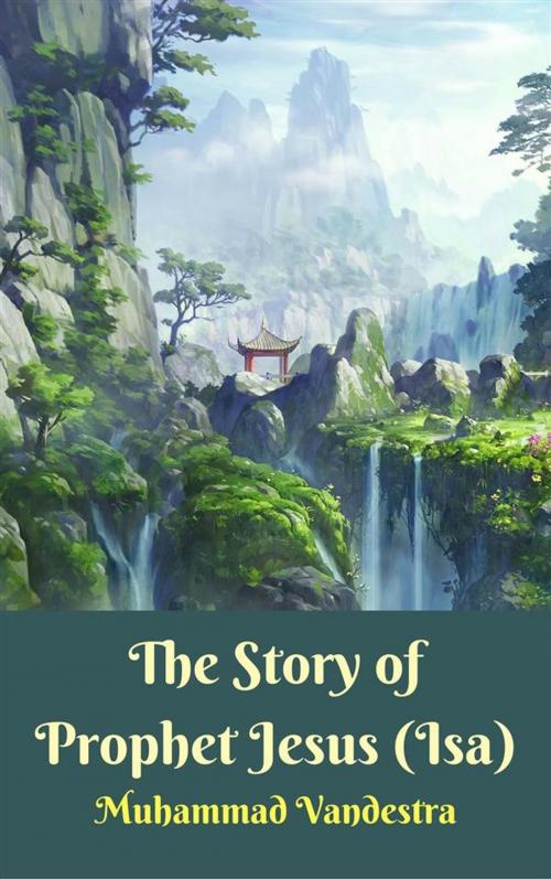 Cover of the book The Story of Prophet Jesus (Isa) by Muhammad Vandestra, Dragon Promedia