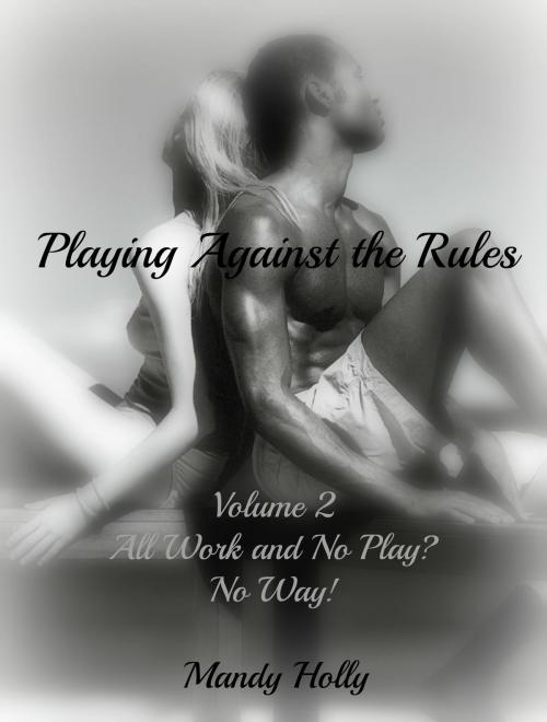 Cover of the book Playing Against the Rules Volume 2: "All Work and No Play? No Way!" by Mandy Holly, Mandy Holly