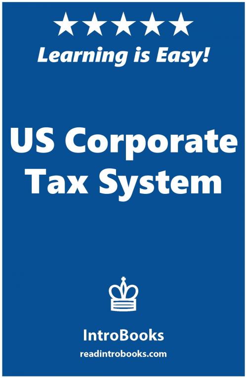Cover of the book US Corporate Tax System by IntroBooks, IntroBooks