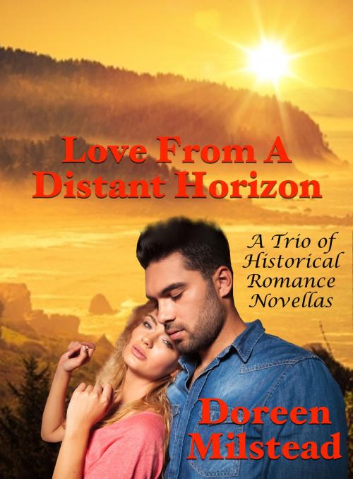 Cover of the book Love From A Distant Horizon: A Trio of Historical Romance Novellas by Doreen Milstead, Susan Hart