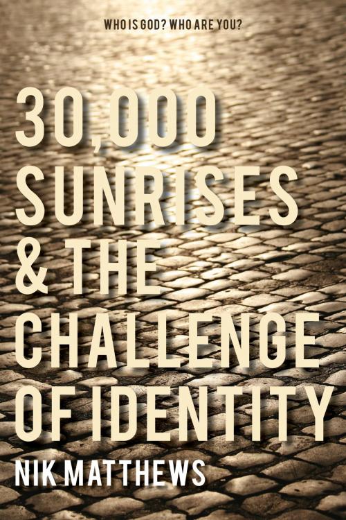 Cover of the book 30,000 Sunrises & the Challenge of Identity by Nik Matthews, Nik Matthews