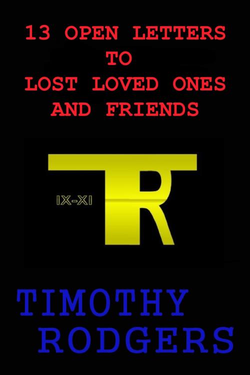 Cover of the book 13 Open Letters to Lost Loved Ones and Friends by Timothy Rodgers, Timothy Rodgers