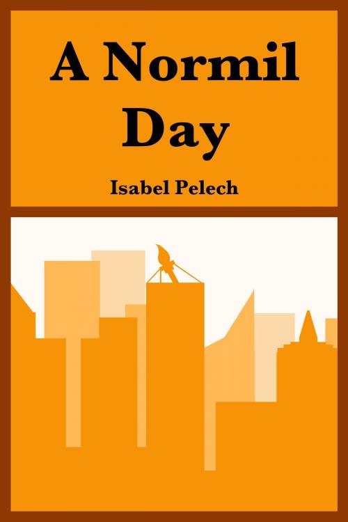 Cover of the book A Normil Day by Isabel Pelech, Isabel Pelech
