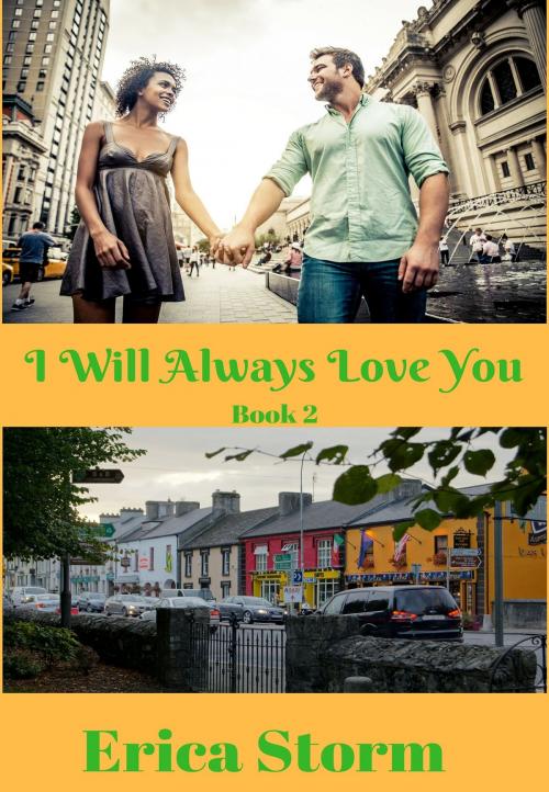 Cover of the book I Will Always Love You Book 2 by Erica Storm, Erica Storm