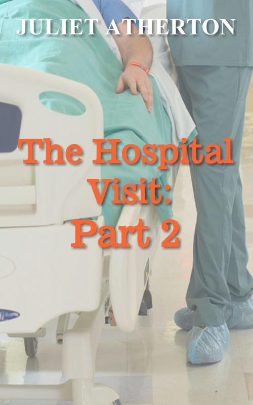Cover of the book The Hospital Visit: Part 2 by Juliet Atherton, Juliet Atherton