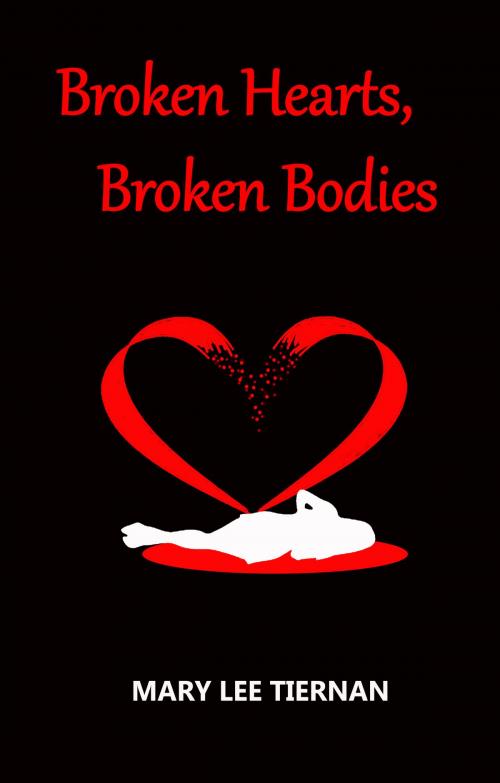 Cover of the book Broken Hearts, Broken Bodies by Mary Lee Tiernan, Mary Lee Tiernan