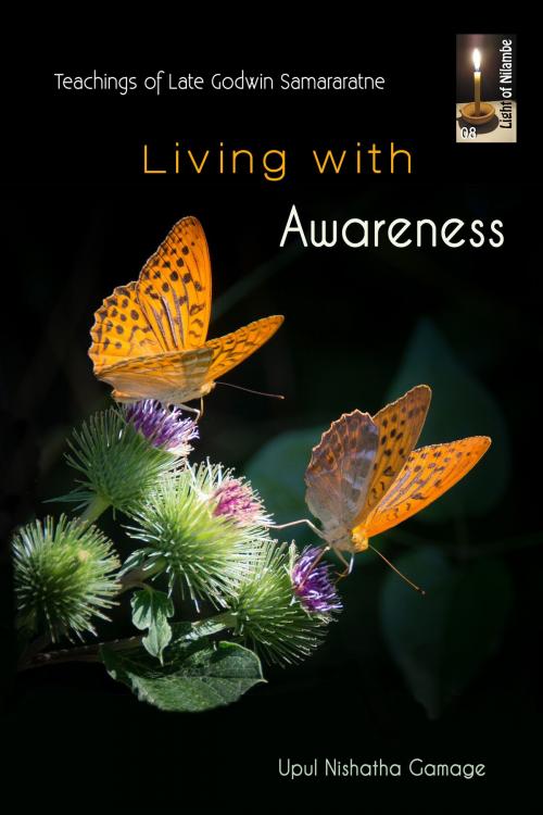 Cover of the book Living with Awareness: Teachings of late Godwin Samararatne by Upul Nishantha Gamage, Upul Nishantha Gamage