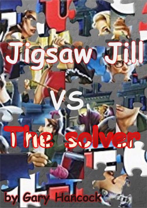 Cover of the book Jigsaw Jill VS The Solver by Gary Hancock, Gary Hancock