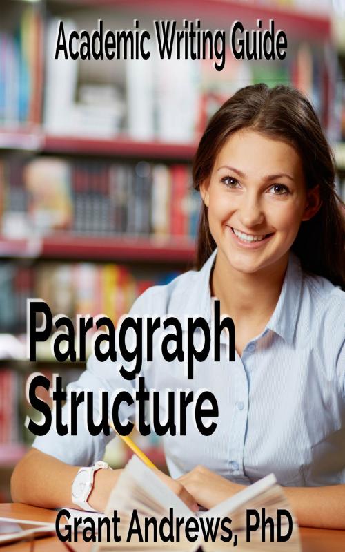 Cover of the book Academic Writing Guide: Paragraph Structure by Grant Andrews, Grant Andrews