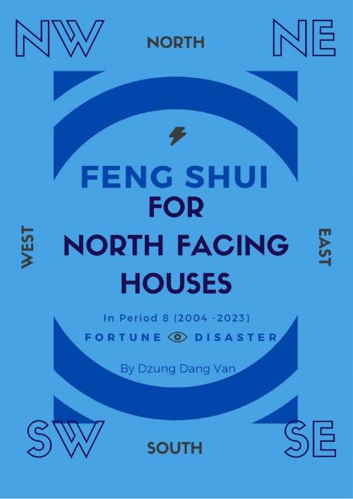 Cover of the book Feng Shui For North Facing Houses - In Period 8 (2004 - 2023) by Dzung Dang Van, Dzung Dang Van