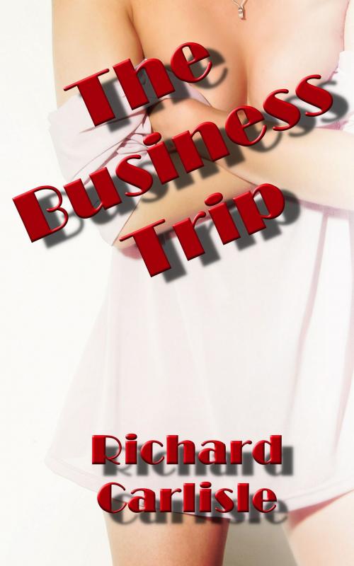Cover of the book The Business Trip by Richard Carlisle, Richard Carlisle