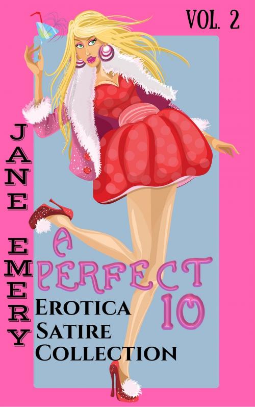 Cover of the book A Perfect 10: Erotica Satire Collection Vol. 2 by Jane Emery, Jane Emery