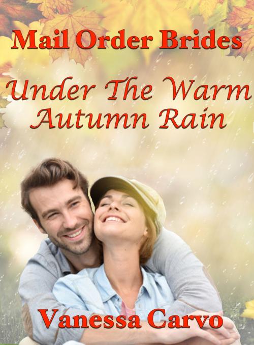 Cover of the book Mail Order Brides: Under The Warm Autumn Rain by Vanessa Carvo, Lisa Castillo-Vargas