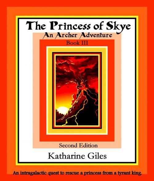 Cover of the book The Princess of Skye, An Archer Adventure, Book 3, Second Edition by Katharine Giles, Katharine Giles