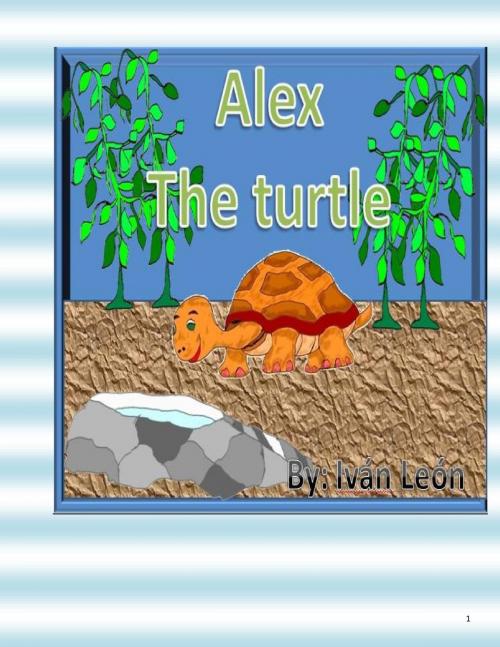 Cover of the book Alex The Turtle by Ivan Leon, Ivan Leon