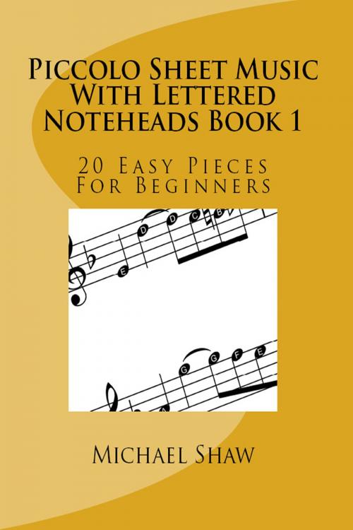 Cover of the book Piccolo Sheet Music With Lettered Noteheads Book 1 by Michael Shaw, Michael Shaw