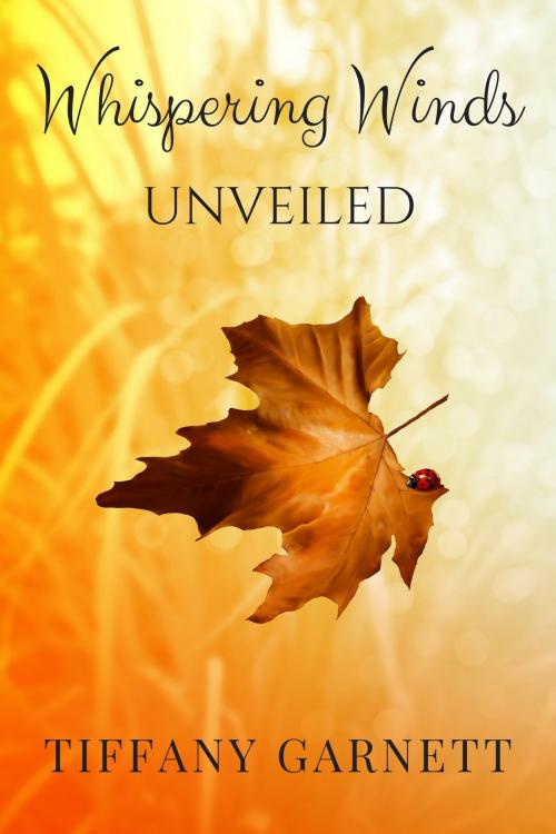 Cover of the book Whispering Winds: Unveiled by Tiffany Garnett, Tiffany Garnett