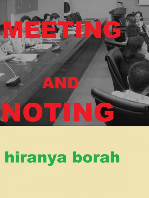 Cover of the book Meeting and Noting by Hiranya Borah, Hiranya Borah