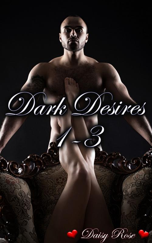 Cover of the book Dark Desires 1: 3 by Daisy Rose, Fanciful Erotica