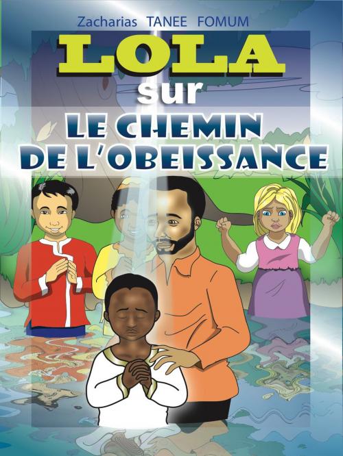 Cover of the book Lola sur Le Chemin de l’Obéissance by Zacharias Tanee Fomum, ZTF Books Online