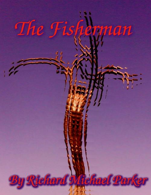 Cover of the book The Fisherman by Richard Michael Parker, Richard Michael Parker