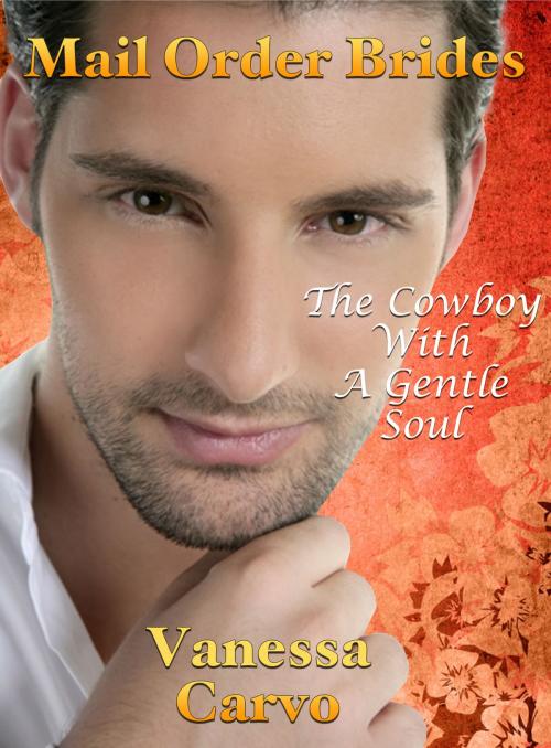 Cover of the book Mail Order Brides: The Cowboy With A Gentle Soul by Vanessa Carvo, Lisa Castillo-Vargas