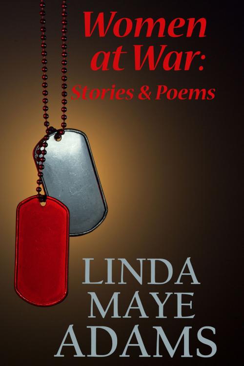 Cover of the book Women at War: Stories & Poems by Linda Maye Adams, Linda Maye Adams