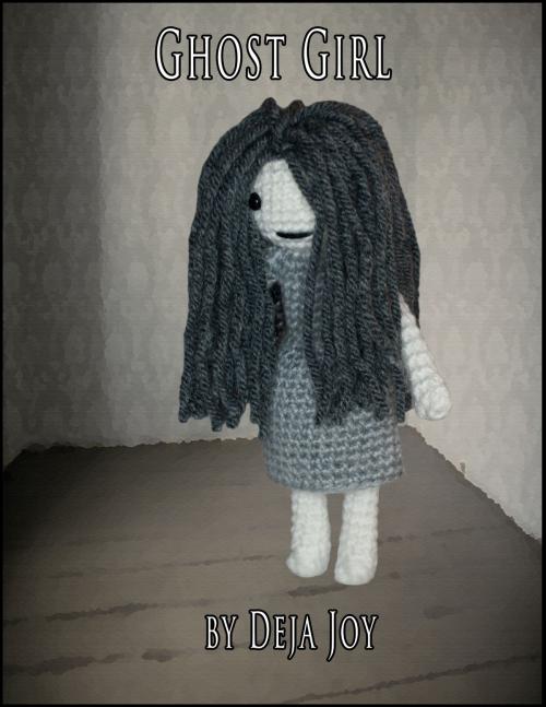 Cover of the book Ghost Girl by Deja Joy, Deja Joy