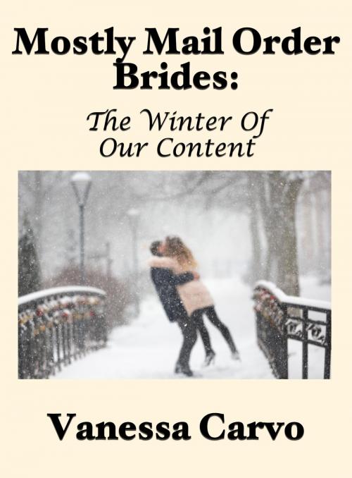 Cover of the book Mostly Mail Order Brides: The Winter of Our Content by Vanessa Carvo, Lisa Castillo-Vargas