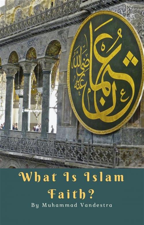 Cover of the book What Is Islam Faith? by Muhammad Vandestra, Dragon Promedia