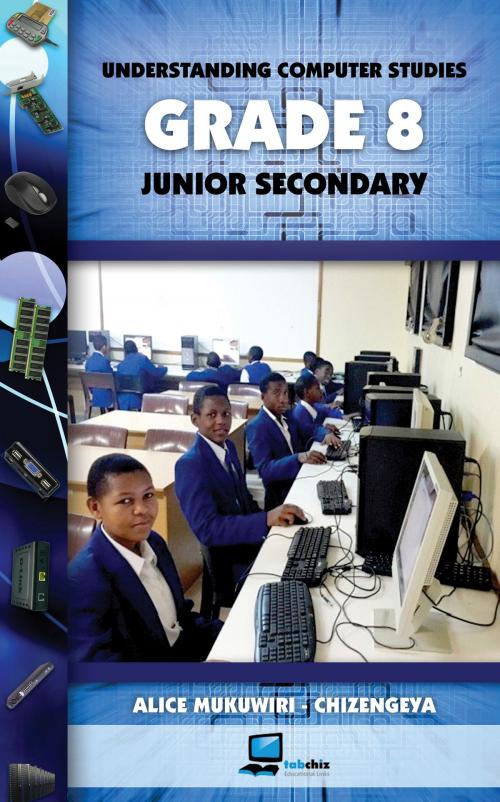 Cover of the book Understanding Computer Studies Grade 8 Junior Secondary by Alice Mukuwiri Chizengeya, Alice Mukuwiri Chizengeya