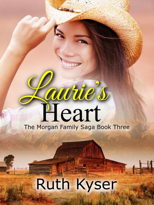 Cover of the book Laurie's Heart (Book 3 in "The Morgan Family Saga") by Ruth Kyser, Ruth Kyser
