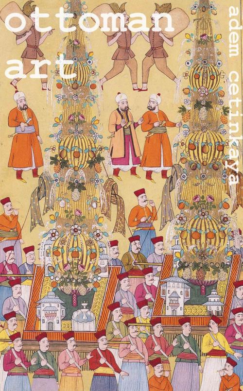 Cover of the book Ottoman Art by Adem Cetinkaya, Adem Cetinkaya