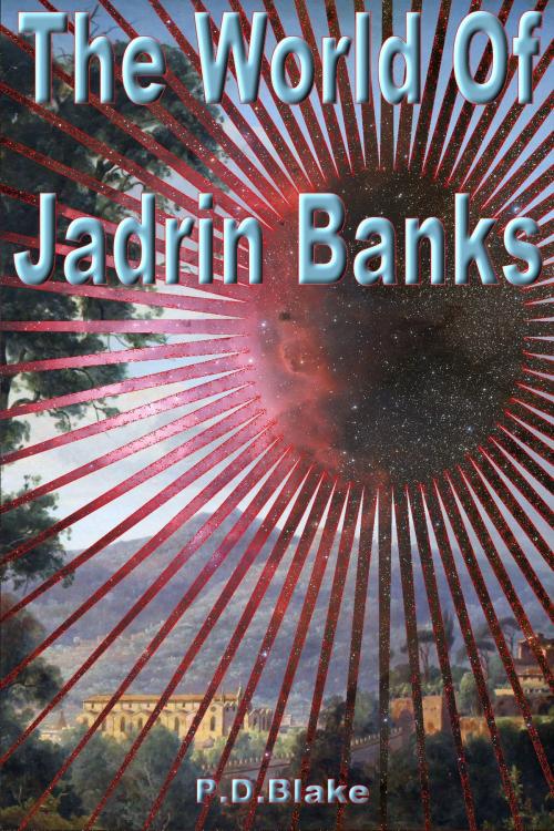 Cover of the book The World of Jadrin Banks by P.D Blake, P.D Blake
