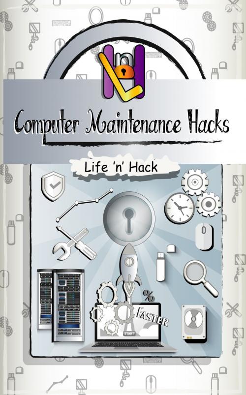 Cover of the book Computer Maintenance Hacks: 15 Simple Practical Hacks to Optimize, Speed Up and Make Computer Faster by Life 'n' Hack, Life 'n' Hack