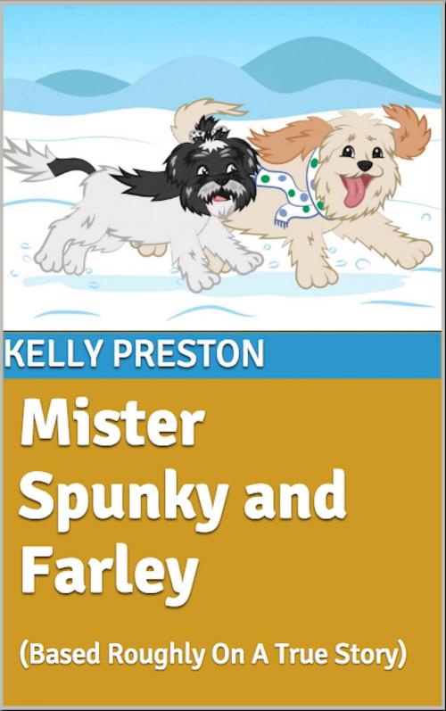 Cover of the book Mister Spunky and Farley by Kelly Preston, Kelly Preston