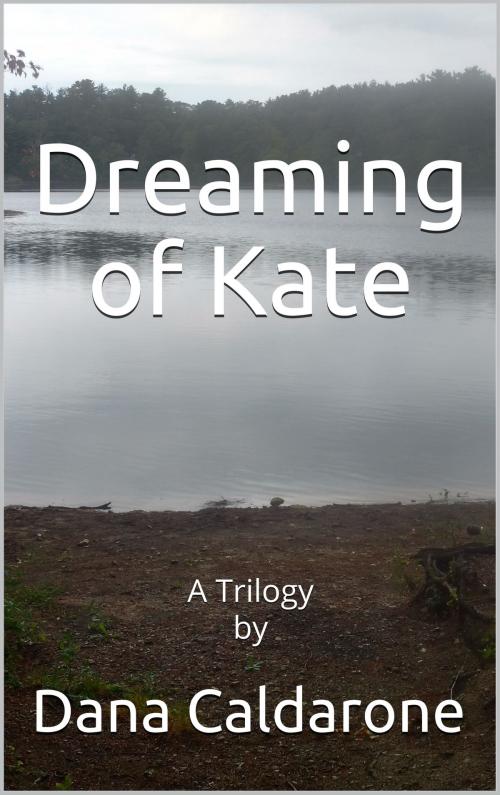 Cover of the book Dreaming of Kate by Dana Caldarone, Dana Caldarone